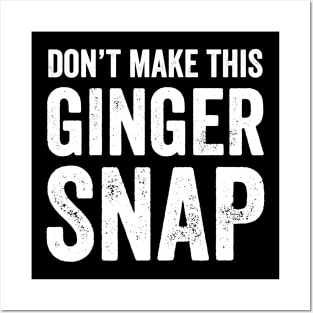 Don't make this ginger snap Posters and Art